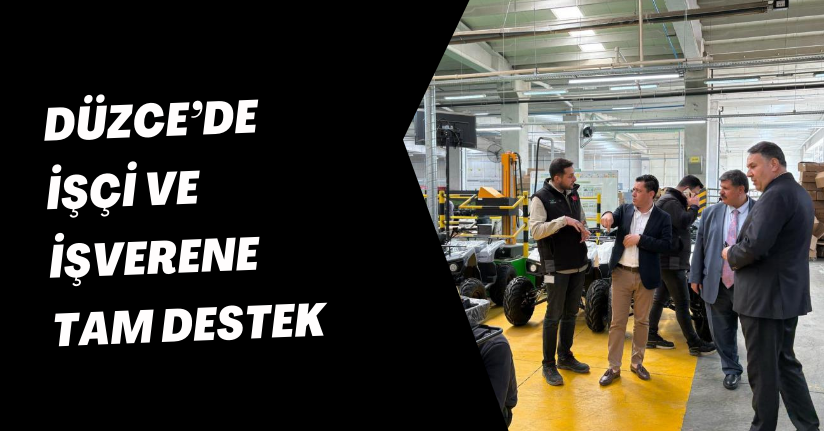 Düzce’de işçi ve işverene tam destek