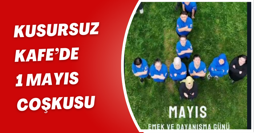Kusursuz Kafe’de 1 Mayıs Coşkusu