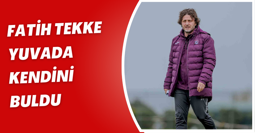 Fatih Tekke, yuvada kendini buldu