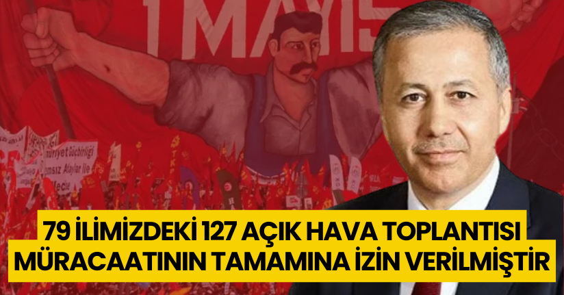 79 ilimizdeki 127 açık hava toplantısı müracaatının tamamına izin verilmiştir