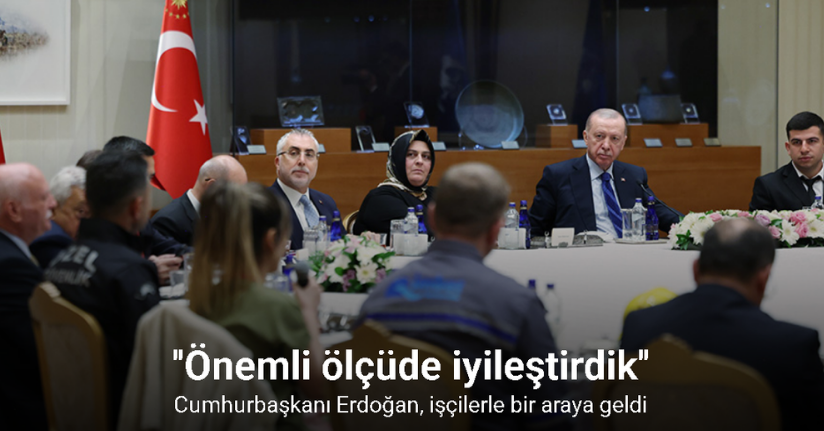 Cumhurbaşkanı Erdoğan, işçilerle bir araya geldi