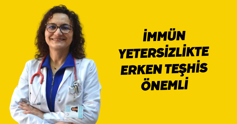 İmmün yetersizlikte erken teşhis önemli