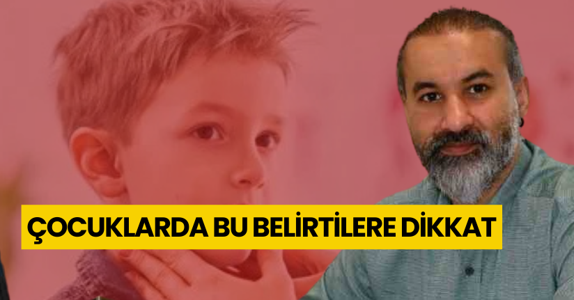 Çocuklarda bu belirtilere dikkat