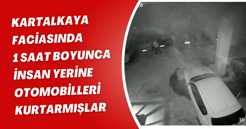 Kartalkaya faciasında 1 saat boyunca insan yerine otomobilleri kurtarmışlar