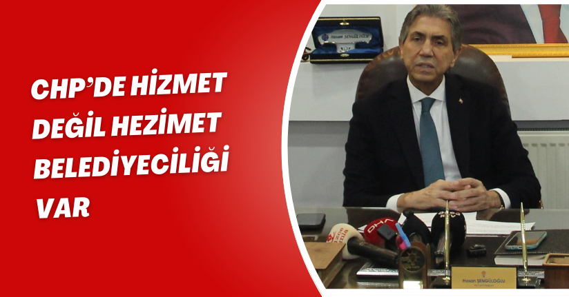 CHP’de hizmet değil hezimet belediyeciliği var