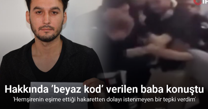 Bilecik’te hastanede hakkında ’beyaz kod’ verilen baba konuştu