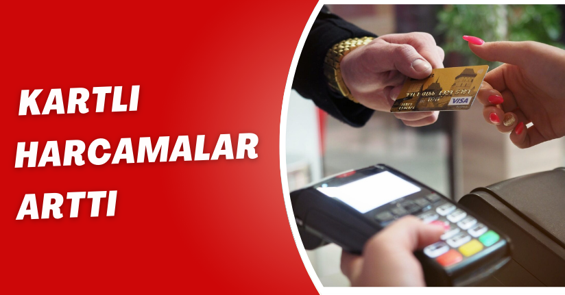  Kartlı Harcamalar Arttı