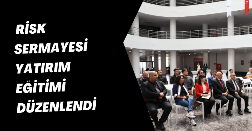 Düzce ve Bölge Sanayicileri İçin Risk Sermayesi Yatırım Eğitimi Düzenlendi