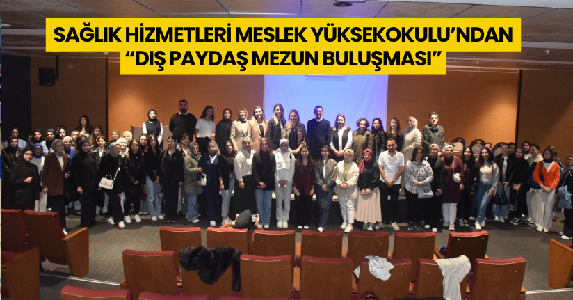 Sağlık Hizmetleri Meslek Yüksekokulu’ndan “Dış Paydaş Mezun Buluşması”