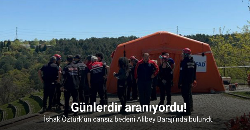 Sultangazi’de kaybolan İshak Öztürk’ün cansız bedeni Alibey Barajı’nda bulundu