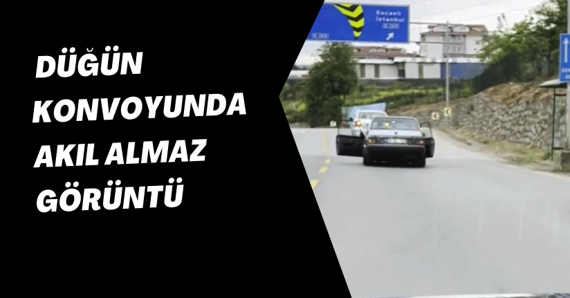 Düğün konvoyunda akıl almaz görüntü