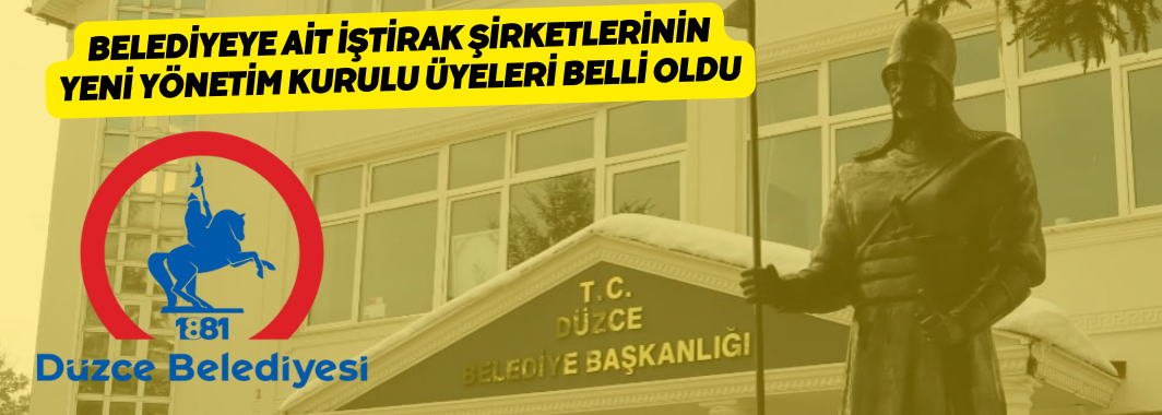 Belediyeye ait iştirak şirketlerinin yeni yönetim kurulu üyeleri Belli oldu