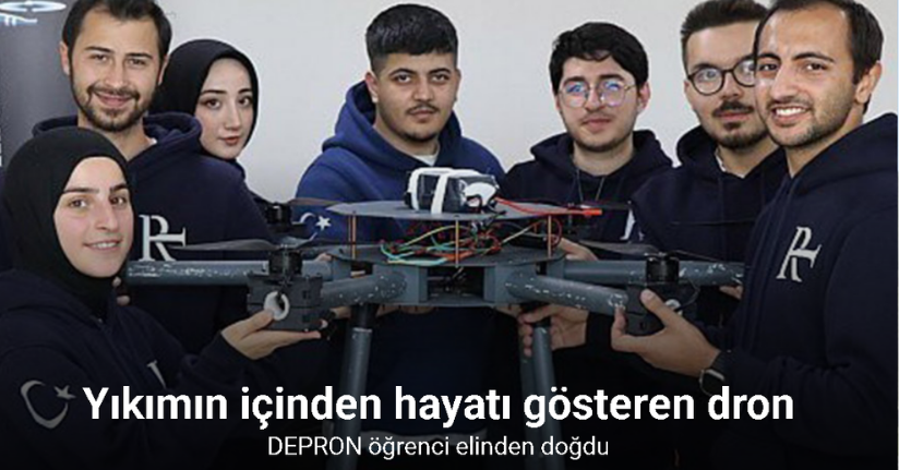 Yıkımın içinden hayatı gösteren dron: DEPRON öğrenci elinden doğdu