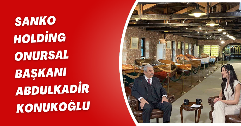 SANKO Holding Onursal Başkanı Abdulkadir Konukoğlu