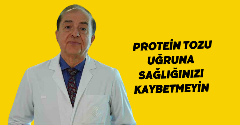 Protein tozu uğruna sağlığınızı kaybetmeyin