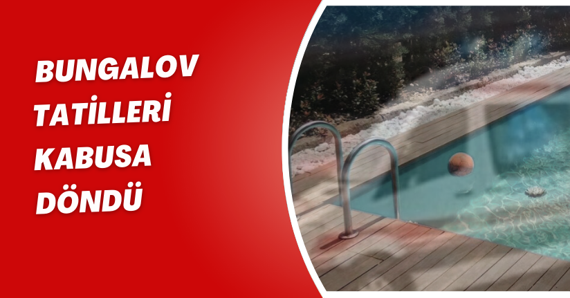Bungalov tatilleri kabusa döndü: 6 yaşındaki çocuklarını havuzda baygın buldular