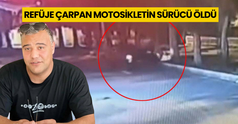Refüje çarpan motosikletin sürücü öldü; kaza kamerada