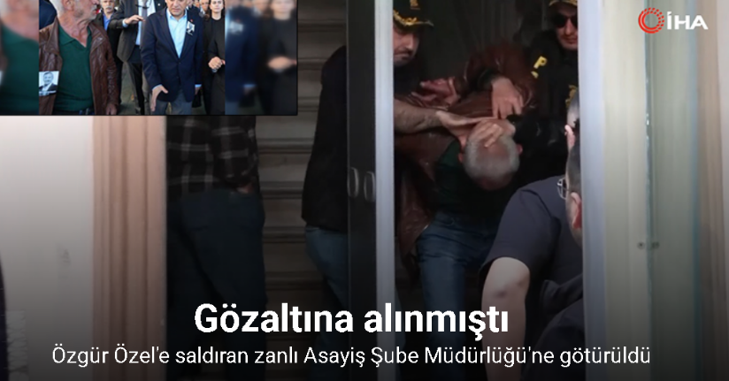 Özgür Özel'e saldıran zanlı Asayiş Şube Müdürlüğü'ne götürüldü
