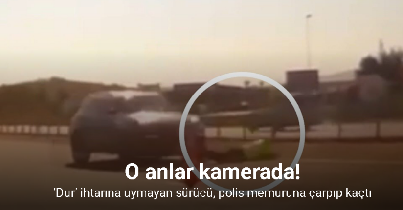 ’Dur’ ihtarına uymayan sürücü, polis memuruna çarpıp kaçtı: O anlar kamerada