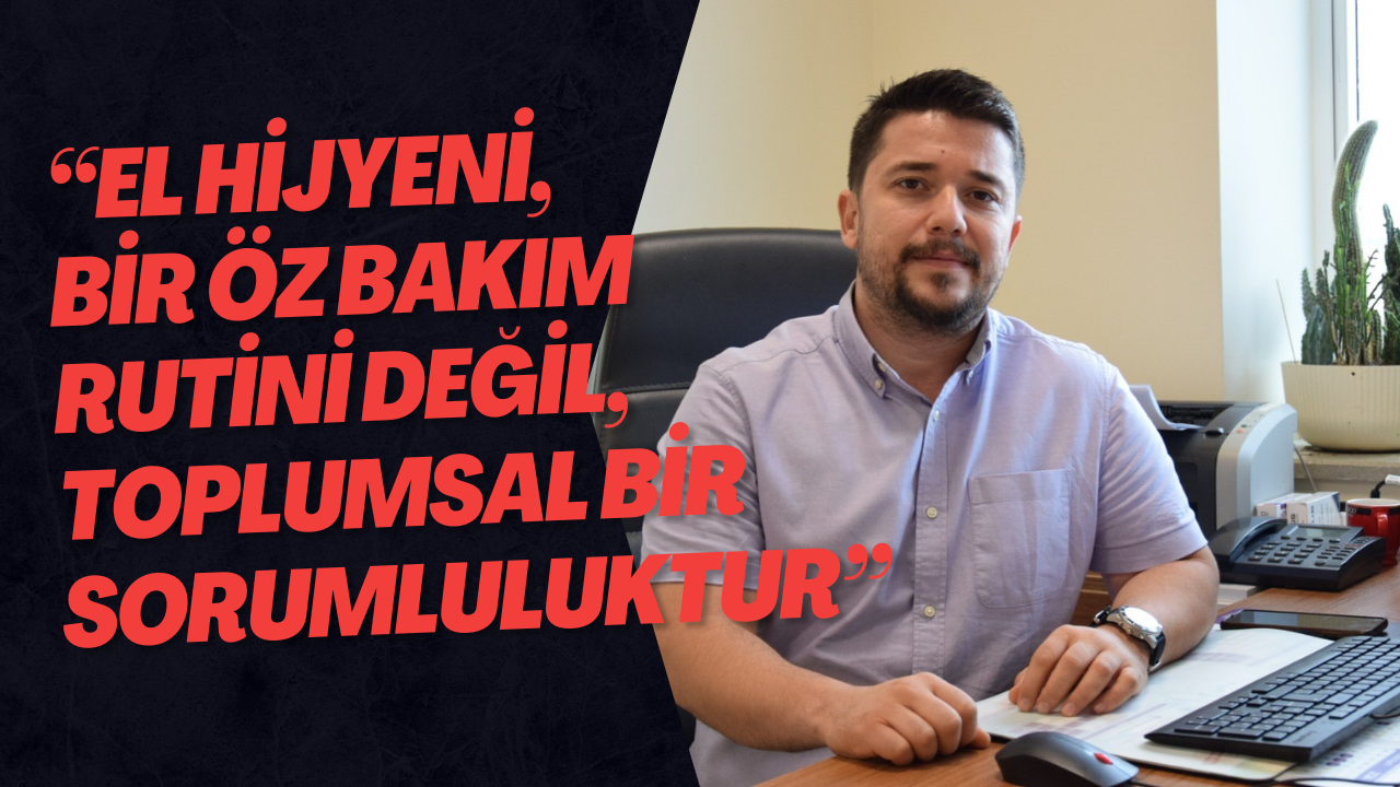 “El Hijyeni, Bir Öz bakım Rutini Değil, Toplumsal Bir Sorumluluktur”