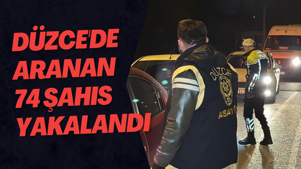 Düzce'de Aranan 74 Şahıs Yakalandı