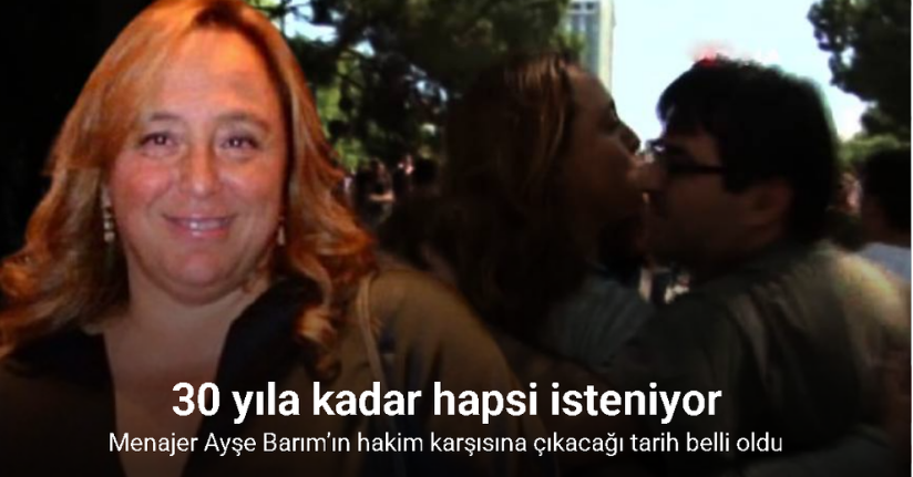 Menajer Ayşe Barım’ın hakim karşısına çıkacağı tarih belli oldu