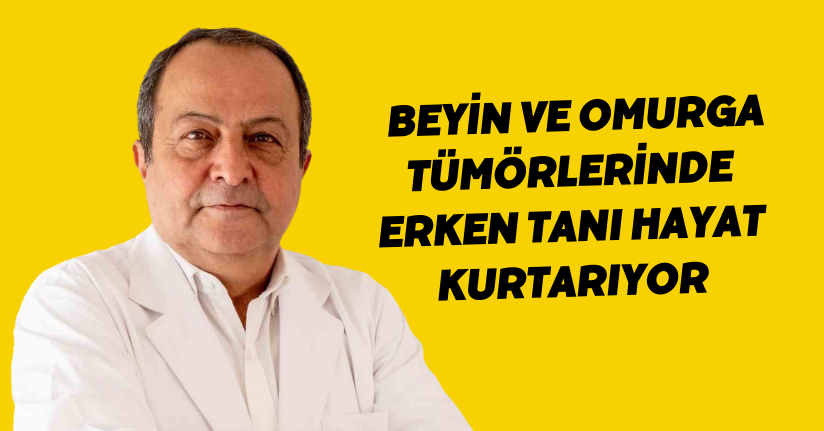 Beyin ve omurga tümörlerinde erken tanı hayat kurtarıyor