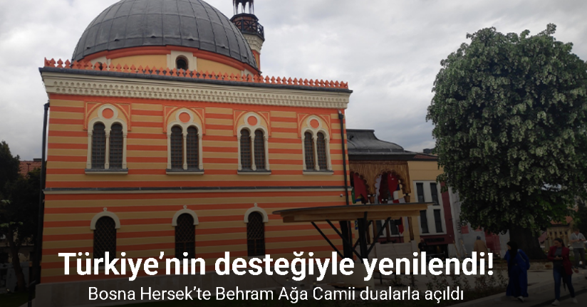Bosna Hersek’te Türkiye’nin desteğiyle yenilenen Behram Ağa Camii açıldı