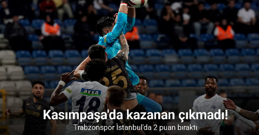 Kasımpaşa'da kazanan çıkmadı! Trabzonspor İstanbul'da 2 puan bıraktı