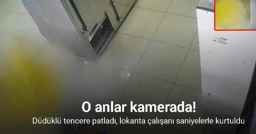 Düdüklü tencere patladı, lokanta çalışanı saniyelerle kurtuldu: O anlar kamerada