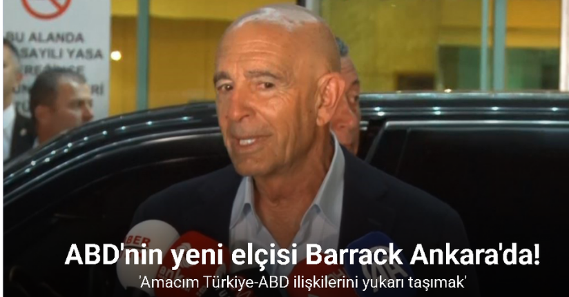 ABD’nin yeni Ankara Büyükelçisi Tom Barrack Başkent’e geldi