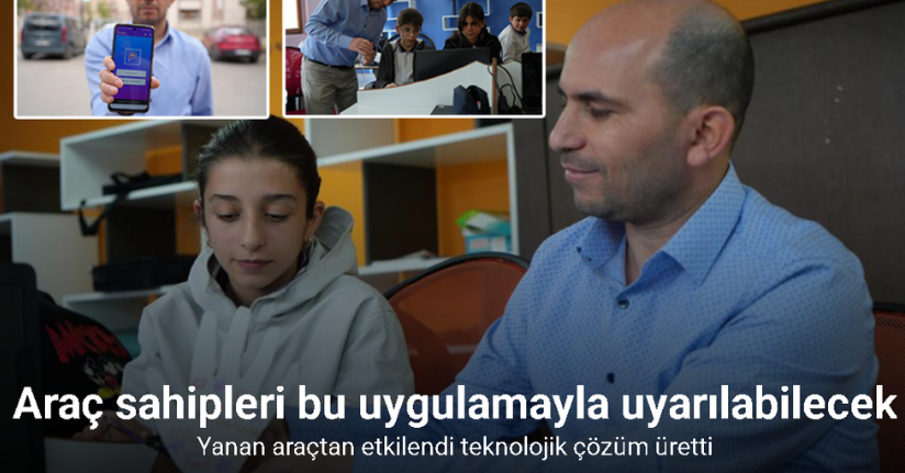 Yanan araçtan etkilendi teknolojik çözüm üretti