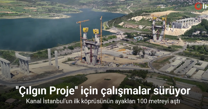 Kanal İstanbul’un ilk köprüsünün ayakları 100 metreyi aştı