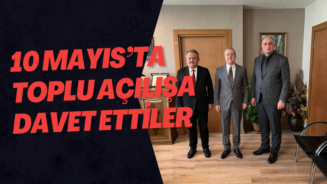 10 Mayıs’ta Toplu Açılışa Davet Ettiler