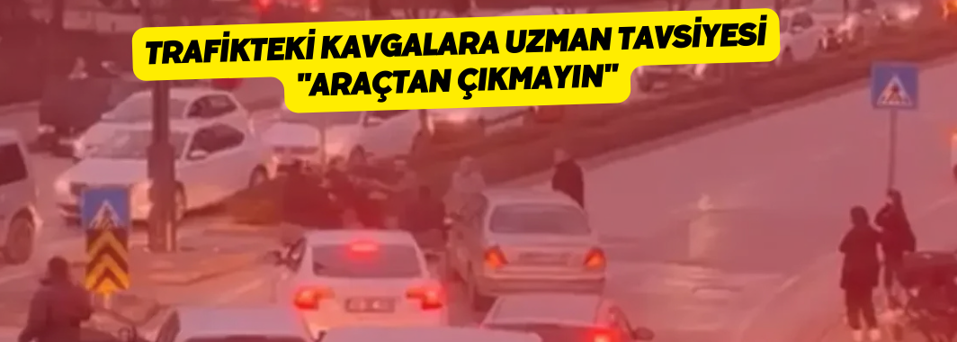 Trafikteki Kavgalara Uzman Tavsiyesi: 