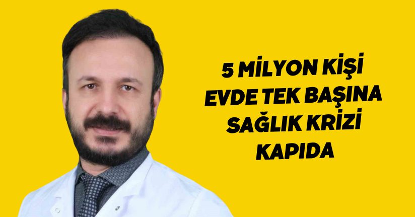 5 milyon kişi evde tek başına, sağlık krizi kapıda
