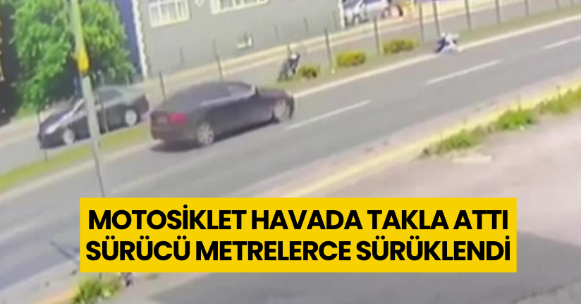 Motosiklet havada takla attı, sürücü metrelerce sürüklendi