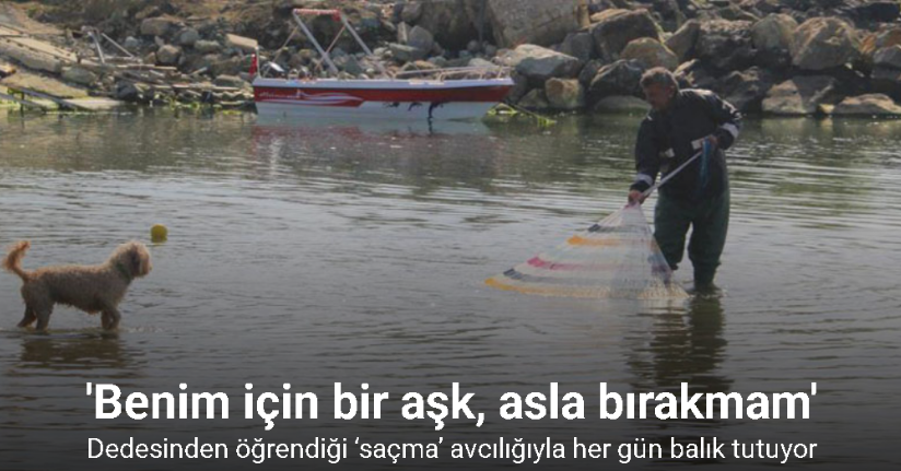 Dedesinden öğrendiği ‘saçma’ avcılığıyla her gün balık tutuyor