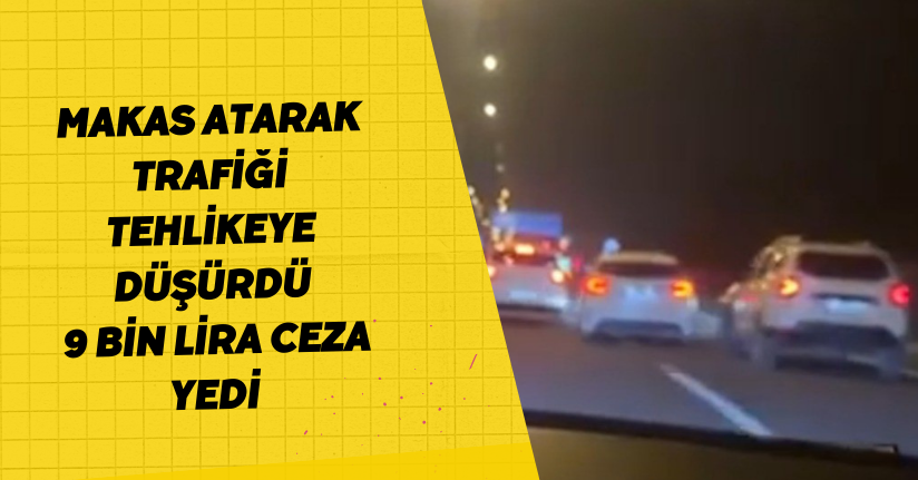 Makas atarak trafiği tehlikeye düşürdü: 9 bin lira ceza yedi