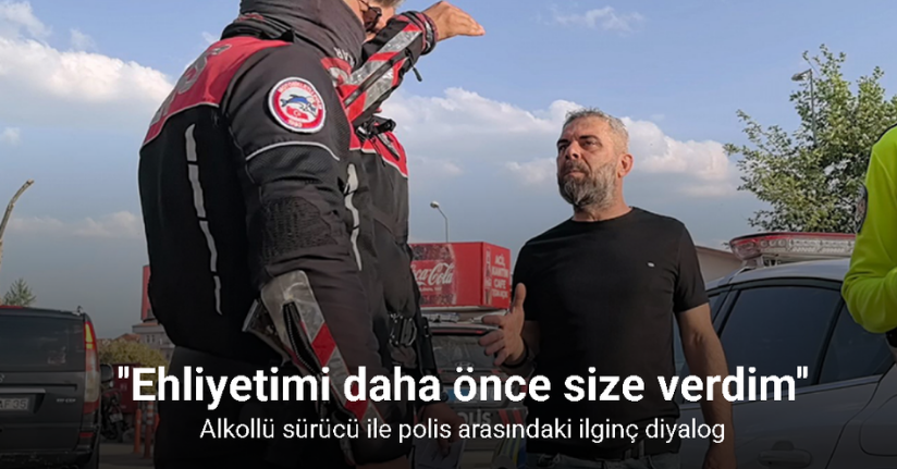 Alkollü sürücü ile polis arasındaki ilginç diyalog kamerada