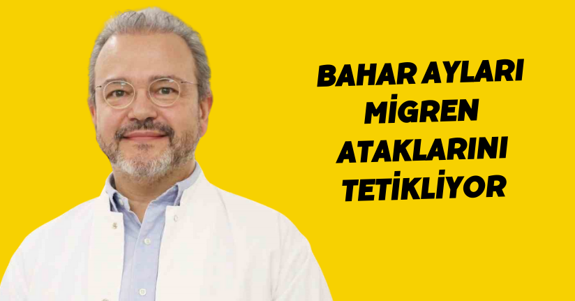 Bahar ayları migren ataklarını tetikliyo