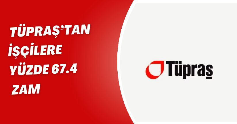 Tüpraş’tan işçilere yüzde 67.4 zam
