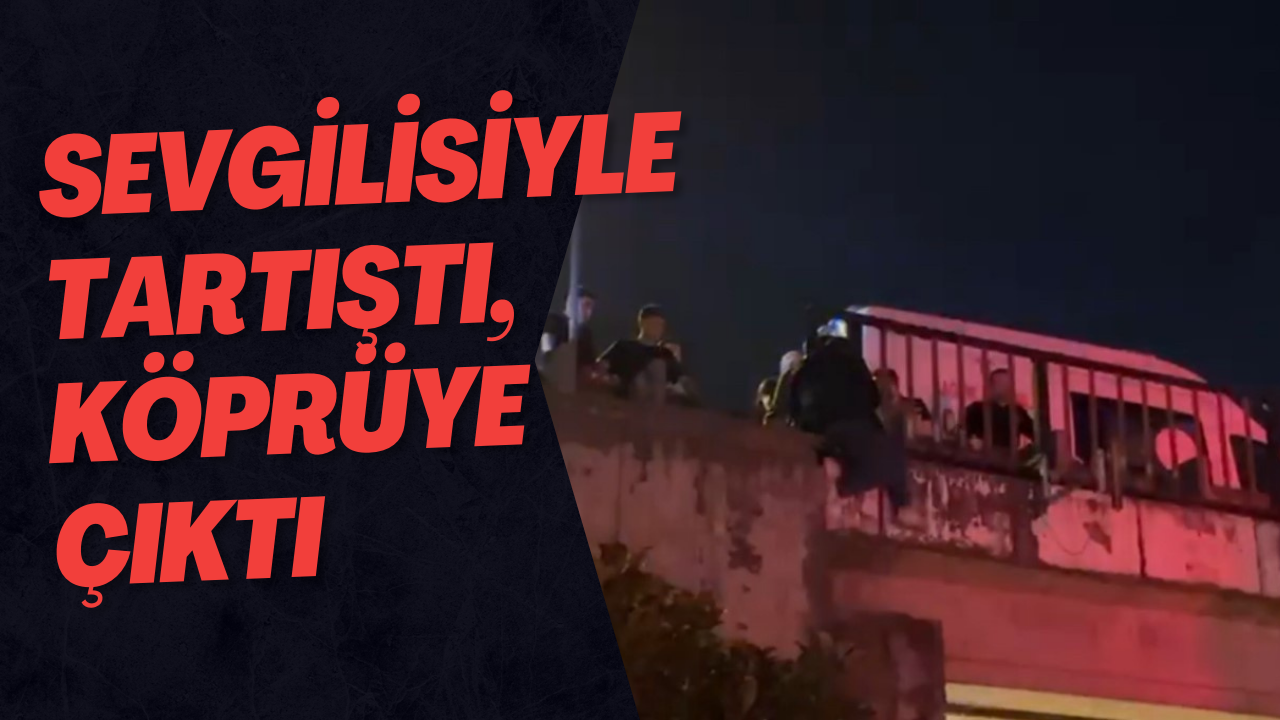 Sevgilisiyle Tartıştı, Köprüye Çıktı