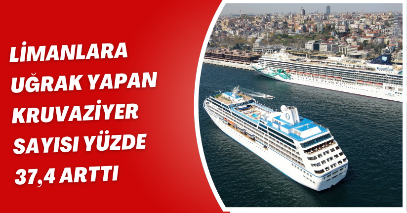 Limanlara uğrak yapan kruvaziyer sayısı yüzde 37,4 arttı