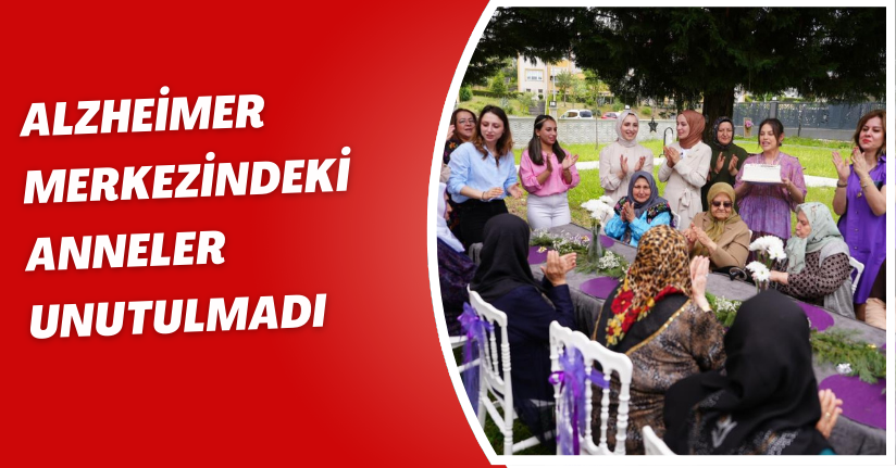 Alzheimer Merkezindeki anneler unutulmadı