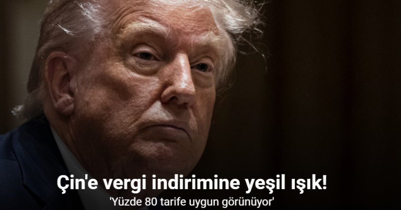 Trump'tan Çin'e vergi indirimine yeşil ışık