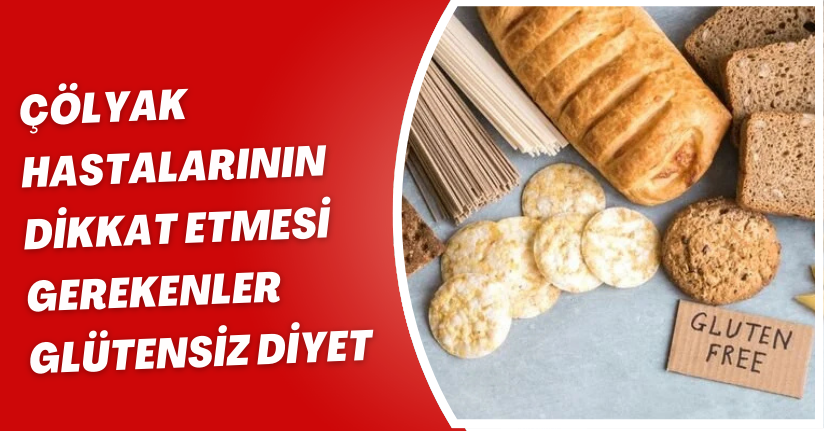 Çölyak hastalarının dikkat etmesi gerekenler: Glütensiz diyet