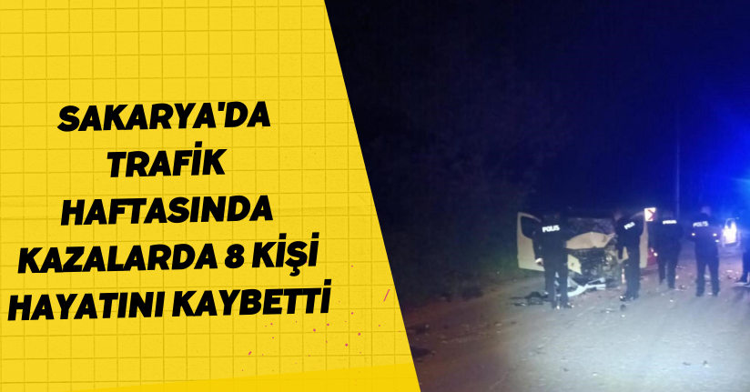 Sakarya'da trafik haftasında kazalarda 8 kişi hayatını kaybetti