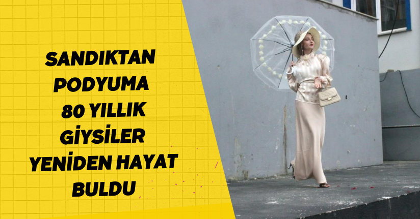 Sandıktan podyuma: 80 yıllık giysiler yeniden hayat buldu