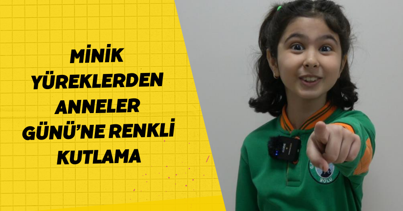Minik yüreklerden Anneler Günü’ne renkli kutlama